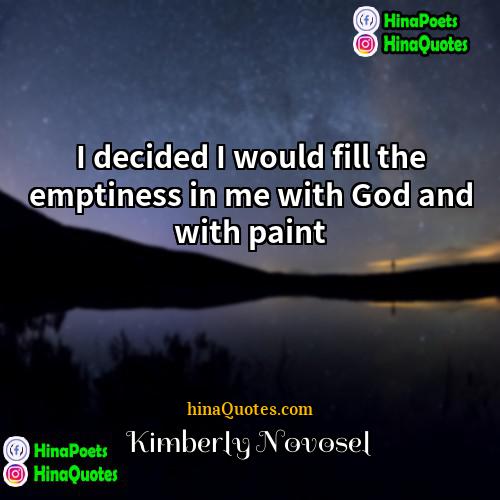Kimberly Novosel Quotes | I decided I would fill the emptiness